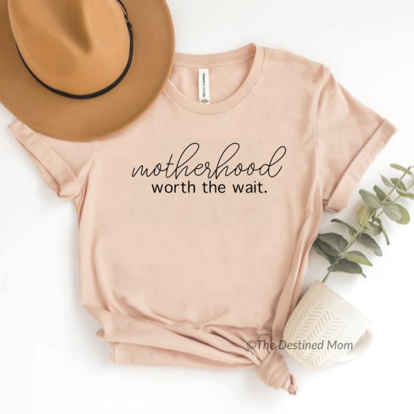 Motherhood: Worth The Wait - Unisex Tee