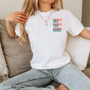 See The Good (Front + Back Design) – Unisex Tee