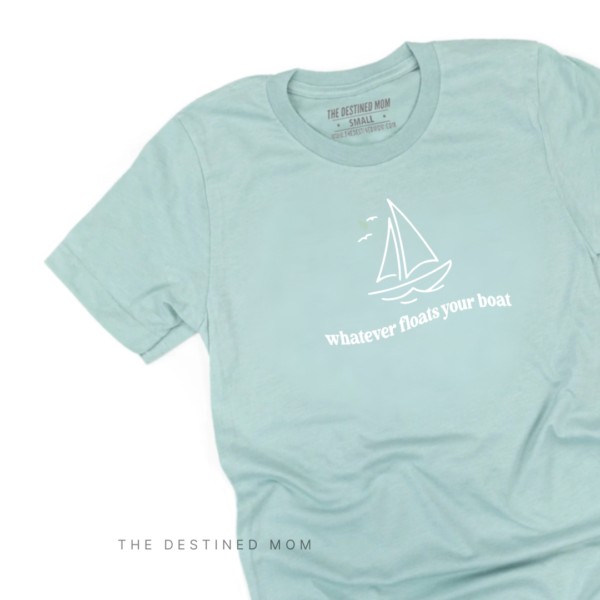 Whatever Floats Your Boat - Unisex Tee