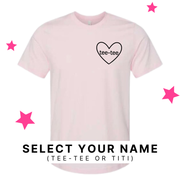 Tee-Tee/ Titi Heart (Select Your Name) - Unisex Tee