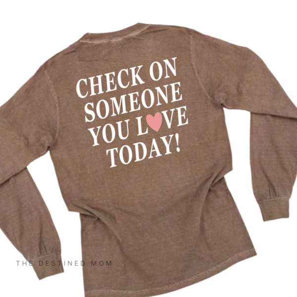 Check On Someone You Love (Front + Back Design) - Long Sleeve Comfort Colors® Tee