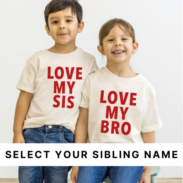 Love My Siblings (Select Your Sibling Name) - Child Shirt