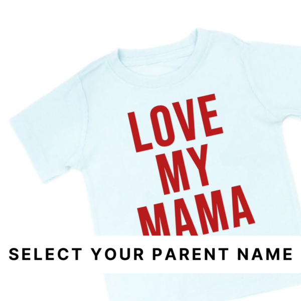 Love My Parents (Select Your Parent Name) - Child Shirt