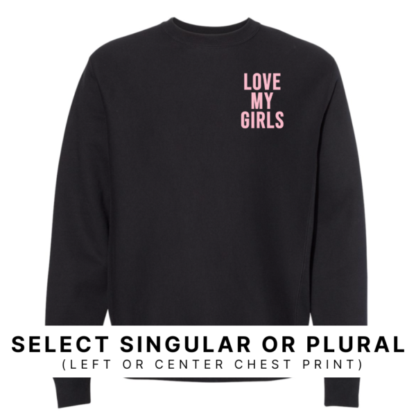 Love My Girl (Singular Or Plural) - Unisex Fleece Pullover
