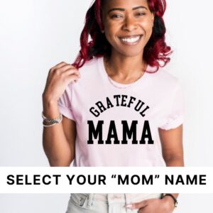 Grateful Mama (Select Your Mom Name) - Unisex Tee