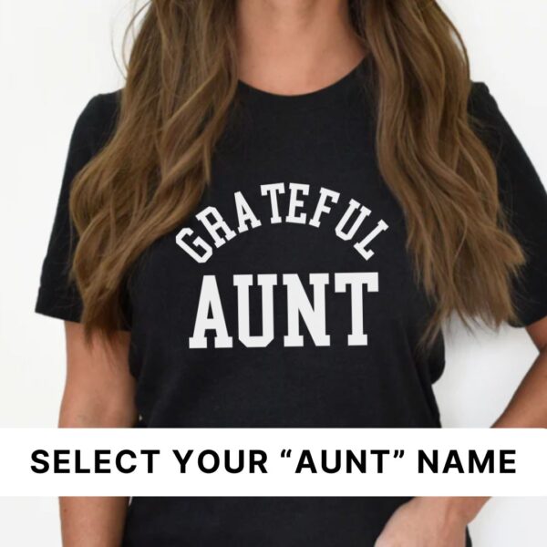 Grateful Aunt (Select Your Aunt Name) - Unisex Tee